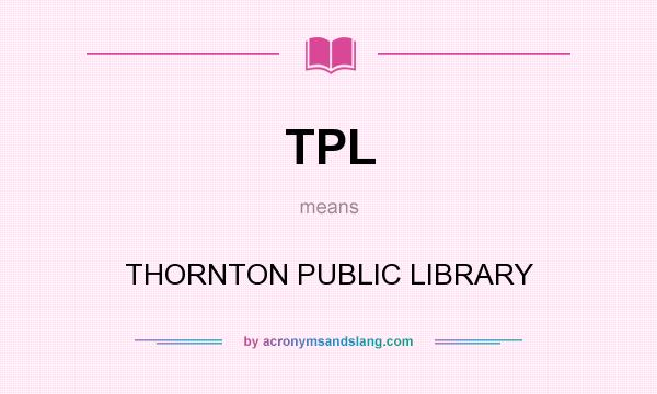 What does TPL mean? It stands for THORNTON PUBLIC LIBRARY