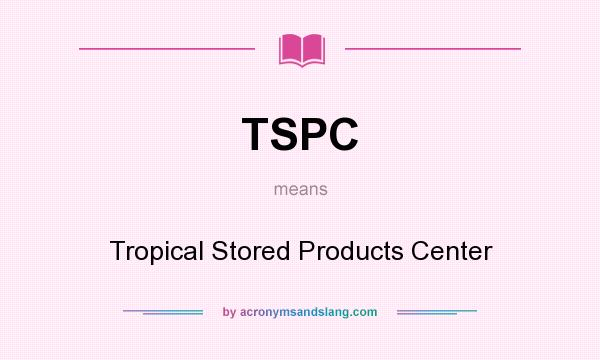 What does TSPC mean? It stands for Tropical Stored Products Center
