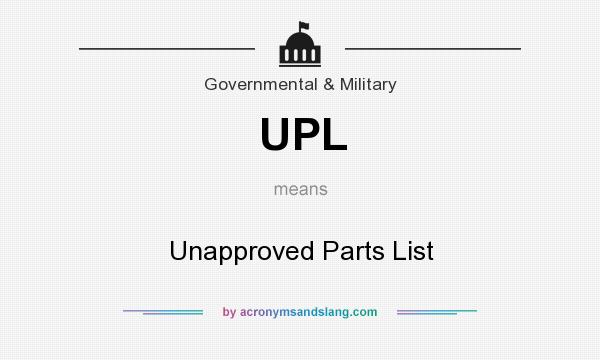 What does UPL mean? It stands for Unapproved Parts List