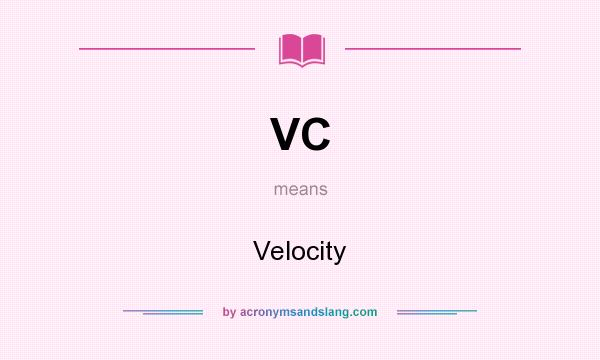 What does VC mean? It stands for Velocity