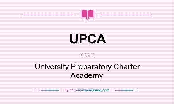 What does UPCA mean? It stands for University Preparatory Charter Academy