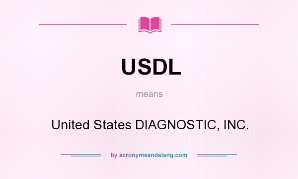 What does USDL mean? It stands for United States DIAGNOSTIC, INC.