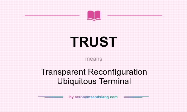 What does TRUST mean? It stands for Transparent Reconfiguration Ubiquitous Terminal