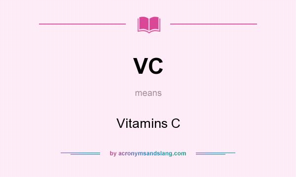 What does VC mean? It stands for Vitamins C