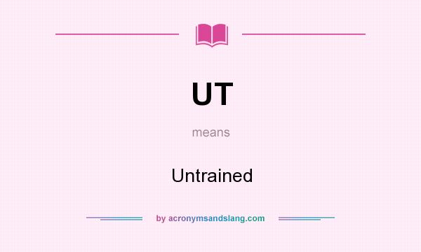 What does UT mean? It stands for Untrained