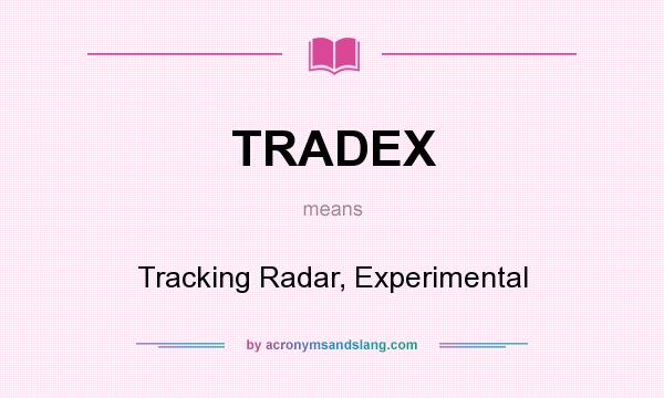 What does TRADEX mean? It stands for Tracking Radar, Experimental