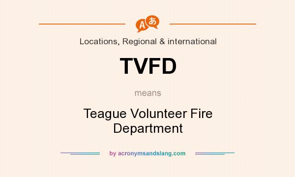 What does TVFD mean? It stands for Teague Volunteer Fire Department