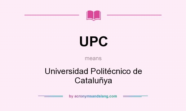 What does UPC mean? It stands for Universidad Politécnico de Cataluñya