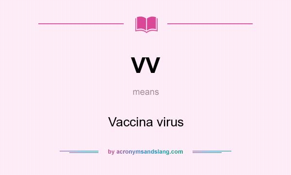 What does VV mean? It stands for Vaccina virus