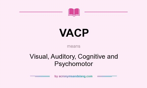 What does VACP mean? It stands for Visual, Auditory, Cognitive and Psychomotor