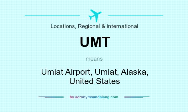 What does UMT mean? It stands for Umiat Airport, Umiat, Alaska, United States