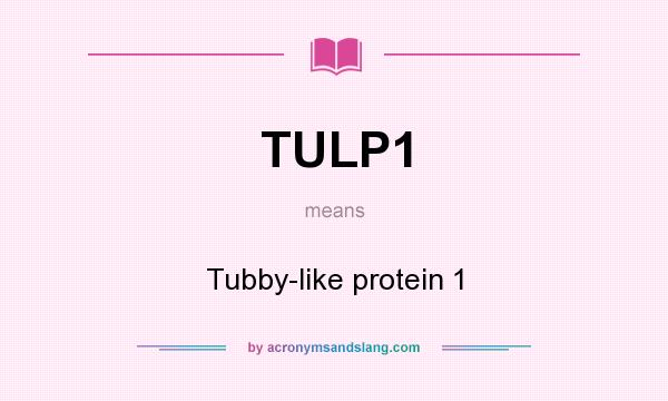 What does TULP1 mean? It stands for Tubby-like protein 1