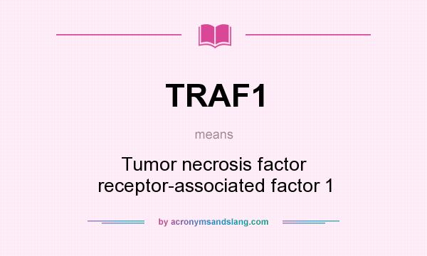 What does TRAF1 mean? It stands for Tumor necrosis factor receptor-associated factor 1