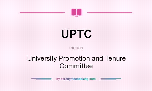 What does UPTC mean? It stands for University Promotion and Tenure Committee