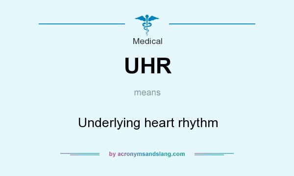 What does UHR mean? It stands for Underlying heart rhythm