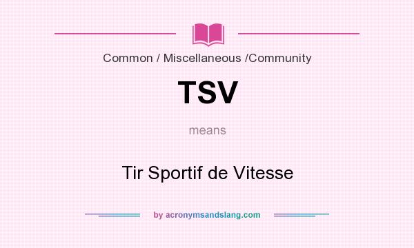 What does TSV mean? It stands for Tir Sportif de Vitesse