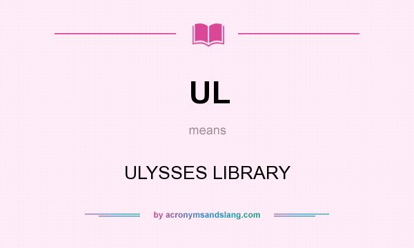 What does UL mean? It stands for ULYSSES LIBRARY