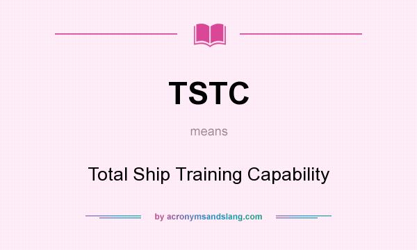 What does TSTC mean? It stands for Total Ship Training Capability