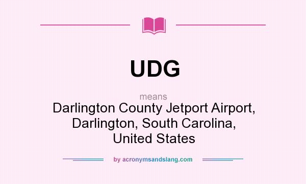 What does UDG mean? It stands for Darlington County Jetport Airport, Darlington, South Carolina, United States