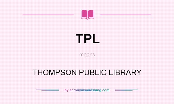 What does TPL mean? It stands for THOMPSON PUBLIC LIBRARY