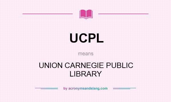 What does UCPL mean? It stands for UNION CARNEGIE PUBLIC LIBRARY