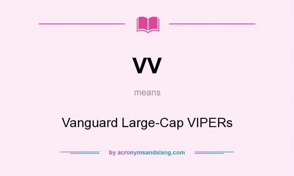 What does VV mean? It stands for Vanguard Large-Cap VIPERs