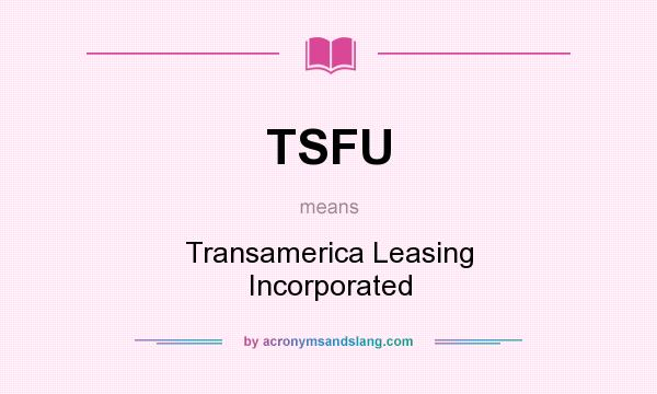 What does TSFU mean? It stands for Transamerica Leasing Incorporated