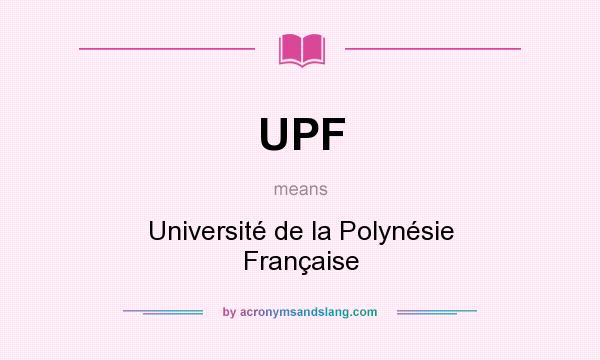 What does UPF mean? It stands for Université de la Polynésie Française