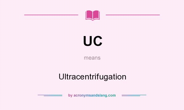 What does UC mean? It stands for Ultracentrifugation