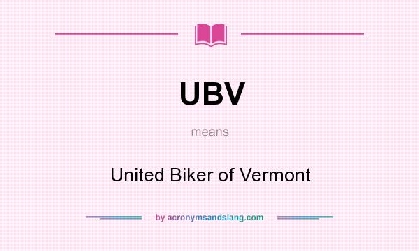 What does UBV mean? It stands for United Biker of Vermont