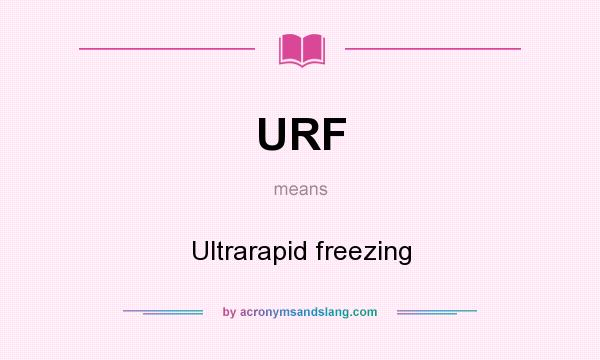 What does URF mean? It stands for Ultrarapid freezing