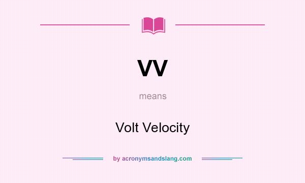 What does VV mean? It stands for Volt Velocity