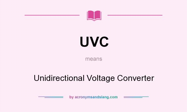 What does UVC mean? It stands for Unidirectional Voltage Converter