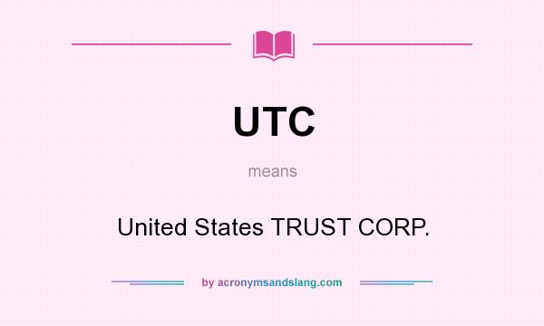 What does UTC mean? It stands for United States TRUST CORP.