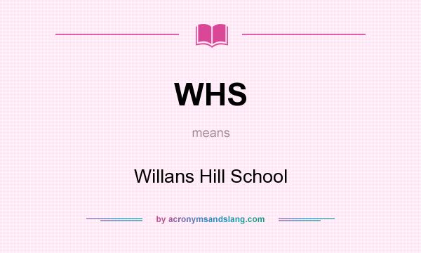 What does WHS mean? It stands for Willans Hill School