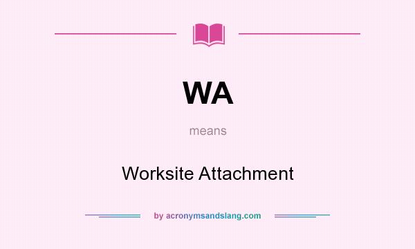 What does WA mean? It stands for Worksite Attachment