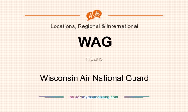 What does WAG mean? It stands for Wisconsin Air National Guard