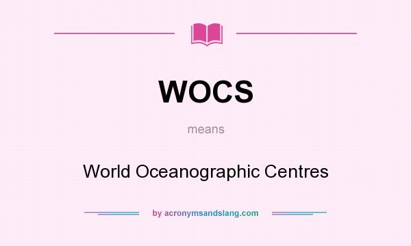 What does WOCS mean? It stands for World Oceanographic Centres