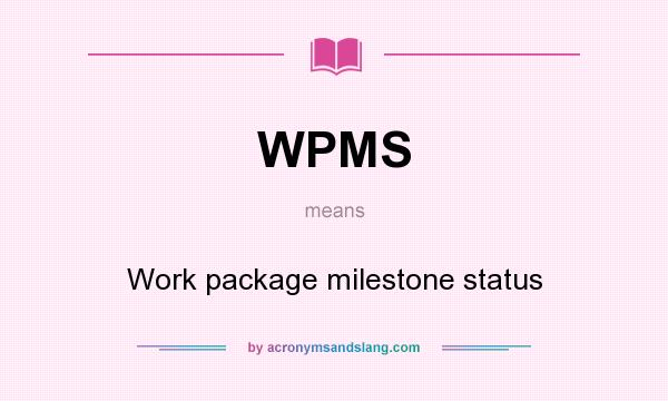 What does WPMS mean? It stands for Work package milestone status