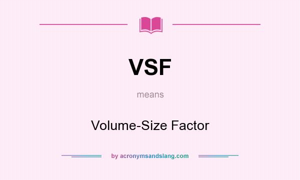 What does VSF mean? It stands for Volume-Size Factor