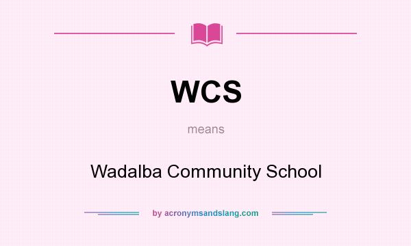 What does WCS mean? It stands for Wadalba Community School