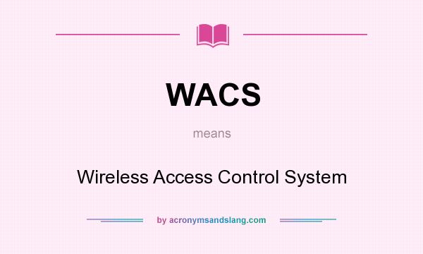 What does WACS mean? It stands for Wireless Access Control System