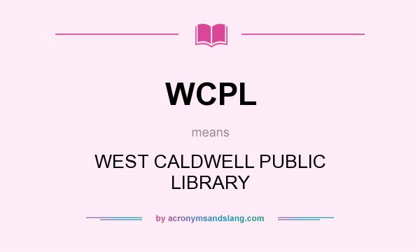 What does WCPL mean? It stands for WEST CALDWELL PUBLIC LIBRARY