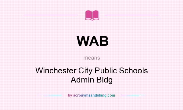 What does WAB mean? It stands for Winchester City Public Schools Admin Bldg