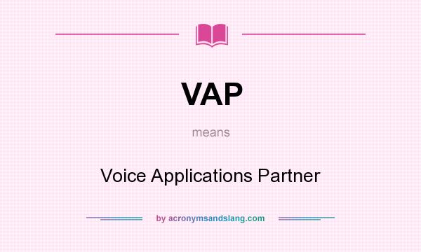 What does VAP mean? It stands for Voice Applications Partner
