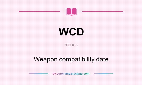 What does WCD mean? It stands for Weapon compatibility date