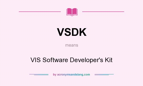 What does VSDK mean? It stands for VIS Software Developer`s Kit