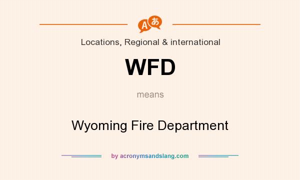 What does WFD mean? It stands for Wyoming Fire Department