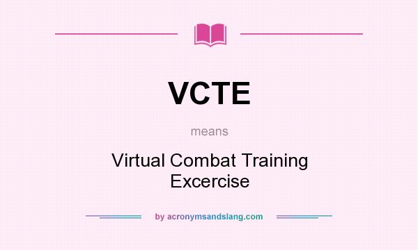 What does VCTE mean? It stands for Virtual Combat Training Excercise