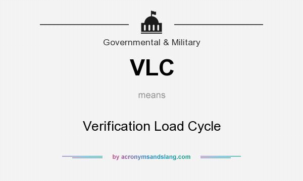 What does VLC mean? It stands for Verification Load Cycle